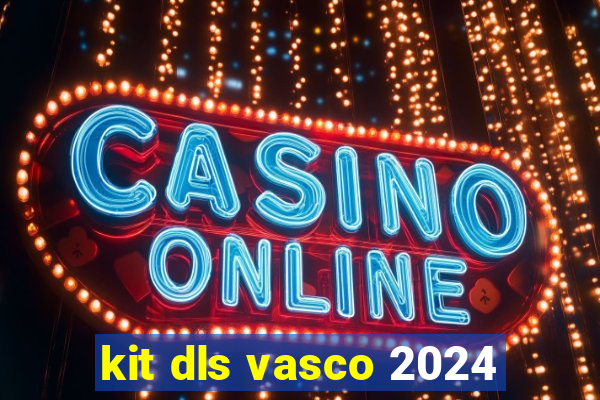 kit dls vasco 2024
